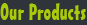 Our Products